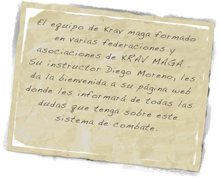 El equipo de Krav maga formado en varias federaciones y asociaciones de KRAV MAGA . Su instructor Diego Moreno, les da la bienvenida a su página web donde les informará de todas las dudas que tenga sobre este sistema de combate.