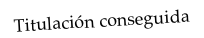 Titulación conseguida