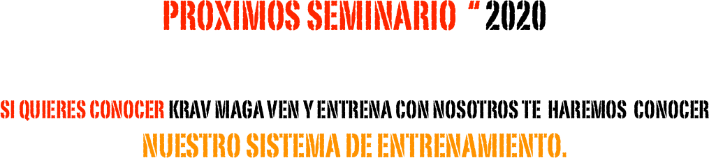 proximos seminario  “ 2020

si quieres conocer krav maga VEN Y ENTRENA CON NOSoTROS TE  HAREMOS  CONOCER
NUESTRO SISTEMA DE ENTRENAMIENTO.
