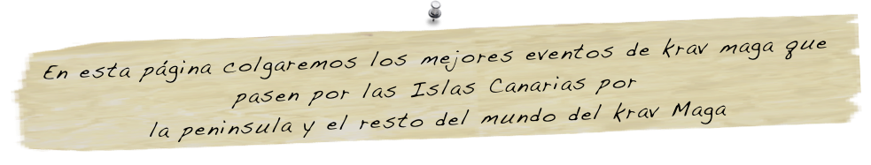 En esta página colgaremos los mejores eventos de krav maga que pasen por las Islas Canarias por 
la peninsula y el resto del mundo del krav Maga

